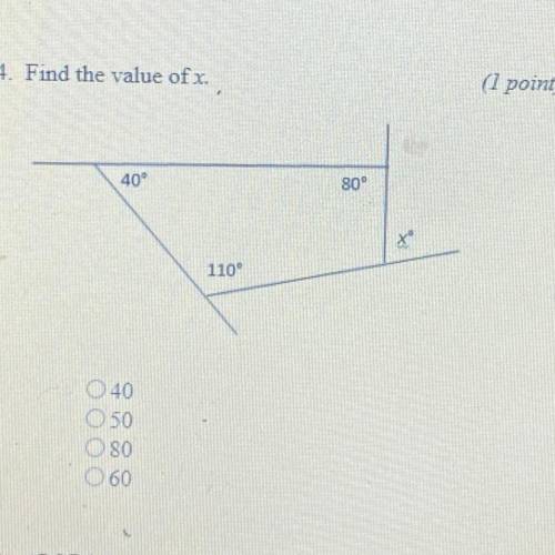 4. Find the value of x.

(1 point)
40°
80°
*
110°
O
040
O 50
O 80
O 60