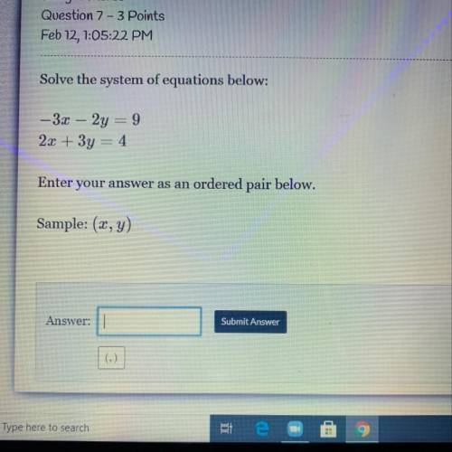 Solve the system of equations below:

-3x - 2y = 9
2x + 3y = 4
Enter your answer as an ordered pai
