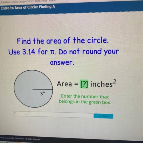 Find the area of the circle.

Use 3.14 for 1. Do not round your
answer.
Area = [?] inches?
3
Ente