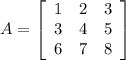A = \left[\begin{array}{ccc}1&2&3\\3&4&5\\6&7&8\end{array}\right]