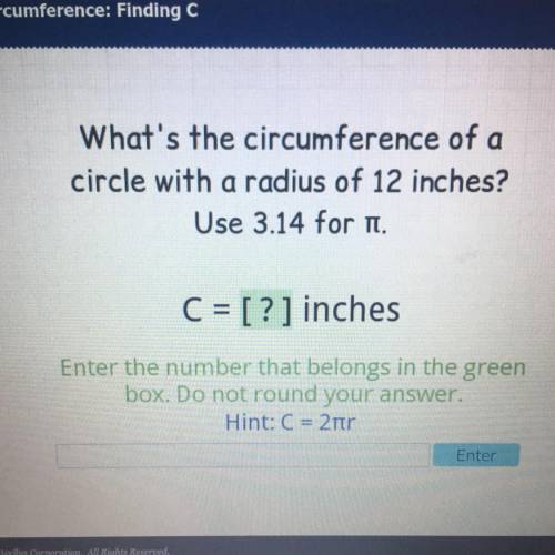 What's the circumference of a
circle with a radius of 12 inches?