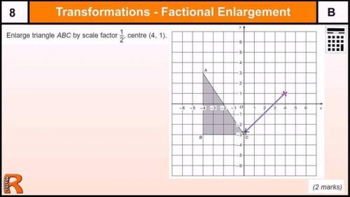Enlarge triangle ABC by scale factor 1/2 centre (4, 1)