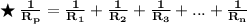 \bf \red {\bigstar  {\:  \frac{1}{R_{p}}  =   \frac{1}{R _{1}}  +   \frac{1}{R_{2}}  +  \frac{1}{R_{3}}+...+\frac{1}{R_{n}} }}