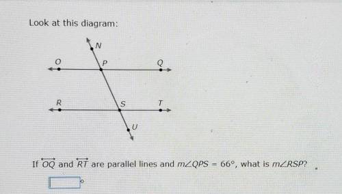 Look at this diagram: AN р Q 2 R. U If OQ and RT are paraliel lines and mZQPS = 66°, what is mZRSP?