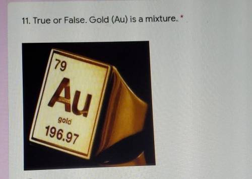 True or false. Gold (Au) is a mixture.​