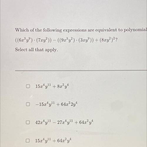 Which of the following expressions are equivalent to polynomial:

((6x9°) (7xy?)) – ((92'y?). (3xy