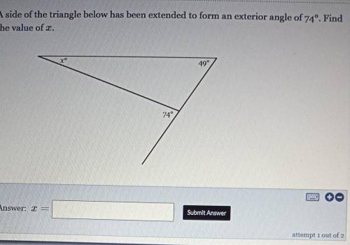 A side of the triangle below has been extended to form an exterior angle of 74°. Find the value of