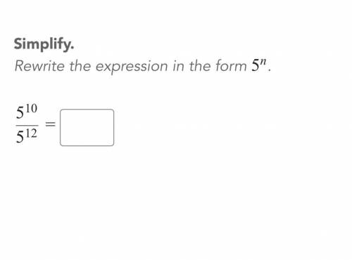 Simplify Rewrite the expression in the form 5 ^ n. (5/10)/(5/12) =