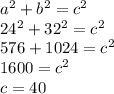a^2 + b^2 = c^2\\24^2 + 32^2 = c^2\\576 + 1024 = c^2\\1600 = c^2\\c = 40
