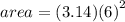 area = (3.14) {(6)}^{2}