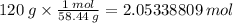 120 \: g \times  \frac{1 \: mol}{58.44 \: g} = 2.05338809 \: mol