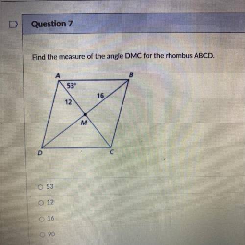 Please I need help.
Find the measure of the angle DMC for the rhombus ABCD.