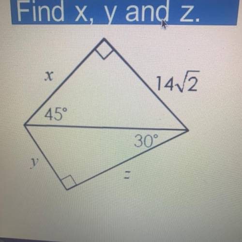 Find x, y and z.
10 points! Please help! Right answer only!