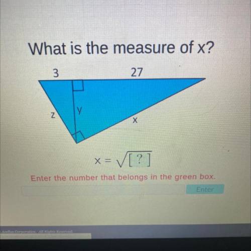 What is the measure of x?

3
27
Z
X Х
X
(= √[?
Enter the number that belongs in the green box.
Ent