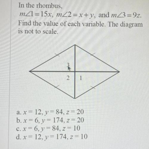 In the rhombus,

mZ1 =15x, mZ2 = x+y, and m/3 =9z.
Find the value of each variable. The diagram
is