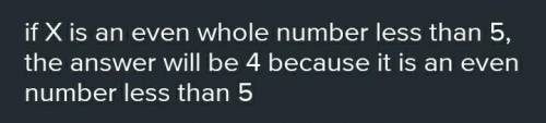 X is an even whole number less than 5.​