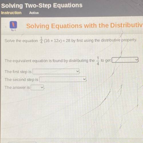 Solve the equation (16+ + 12x) = 28 by first using the distributive property.

The equivalent equa