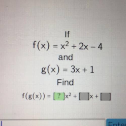 If
f(x) = x^2 + 2x - 4
and
g(x) = 3x + 1
Find
f(g(x)) = ?