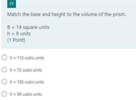 Match the base and height to the volume of the prism.
B = 14 square units
h = 8 units