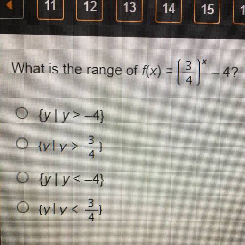 What is the range of f(x) = ( 3/4 ) x - 4?

O {y | y > -4}
O y | y > 3/4}
O {y | y < -4}