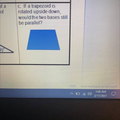 C. If a trapezoid is
rotated upside down,
would the two bases still
be parallel?