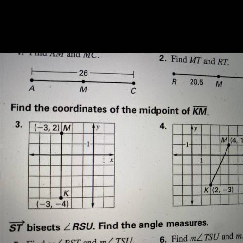 Find the coordinates of the midpoint of KM.

3.
у
4.
(-3,2)
M
у
M (4,1)
K|(2, -3)
K
(-3,-4)
PLEASE