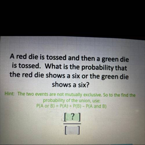 What is the probability that the red die shows a six or the green die shows a six?