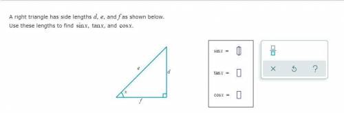 A right triangle has side lengths d, e, and f as shown below. Use these lengths to find sinx, tanx,