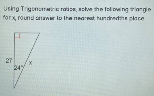 Using Trigonometric ratios, solve the following triangle

for x, round answer to the nearest hundr
