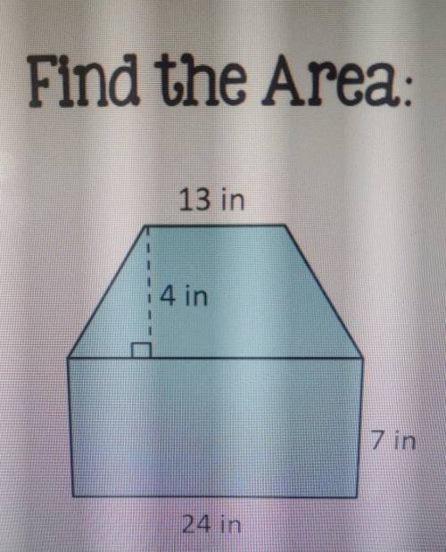Find the Area: 13 in | 4 in 7 in 24 in​