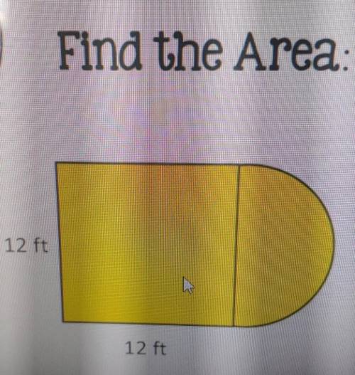 Find the Area: 12 ft 12 ft​