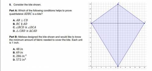 Part A: Which of the following conditions helps to prove

quadrilateral ADBC is a kite?
Part B: Me
