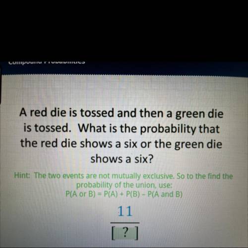 What is the probability that the red shows a six or the green die shows a six?