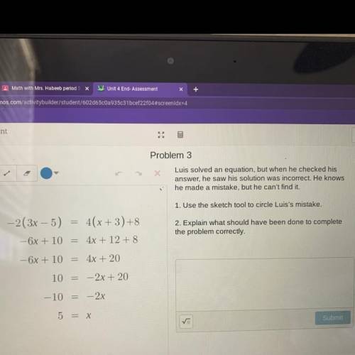 Problem 3

Luis solved an equation, but when he checked his
answer, he saw his solution was incorr