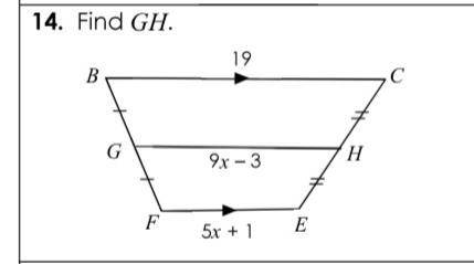 Find GH

BC=19
GH=(9x-3) 
FE=(5x-1)
if each quadrilateral below is a trapezoid, find the missing m