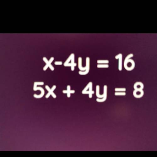X-4y=16
5x+4y=8 Math math math