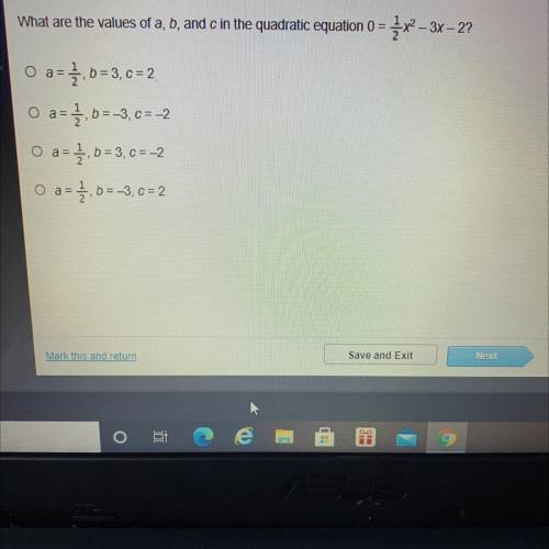What are the values of a, b, and c in the quadratic equation 0 =

x2 – 3x – 2?
O a = 1.6= 3, c = 2