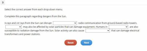 Complete this paragraph regarding dangers from the Sun.

X-rays and UV rays from the Sun can disru