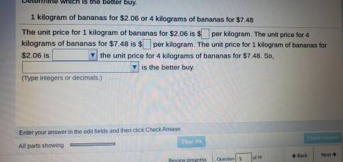 Determine which is the better buy

1 kilogram of bananas for $2.06 or 4 kilogram of bananas for $7