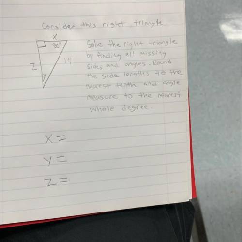 Consider this right triangle

Solve the right triangle
by finding all missing sides and angles. re
