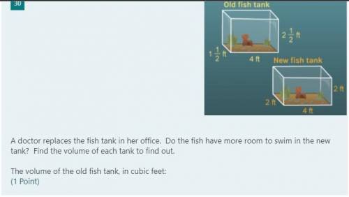 A doctor replaces the fish tank in her office. Do the fish have more room to swim in the new tank?