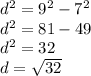 d^{2} = 9^{2} - 7^{2} \\d^{2} = 81 - 49\\d^{2} = 32\\d = \sqrt{32}\\