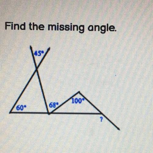 Find the missing angle.
100
60
68
45
Will mark brain list !