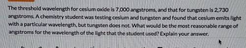 The threshold wavelength for cesium oxide is 7,000 angstroms, and for tungsten is 2,730 angstroms.
