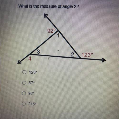 What is the measure of angle 2?

929
1
3
2
123
4
0 123*
57*
0 92
0 215*