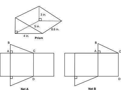 I only need help for parts B and C

A prism and two nets are shown below:
Part A: Which is the cor