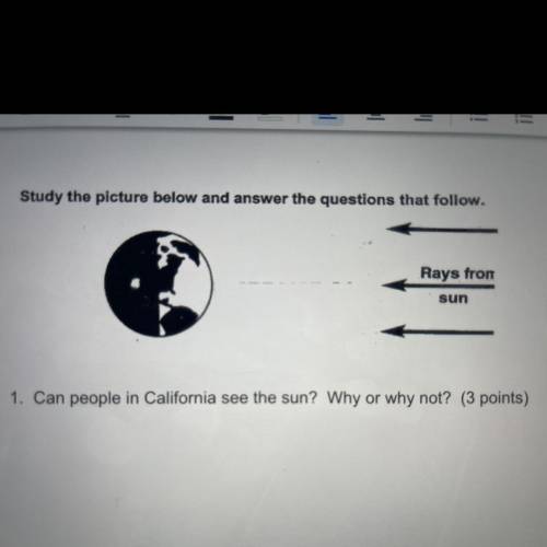 Plsssssss help (20 points)

1.Can people in California see the sun? Why or why not?
2.Approximatel