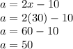 a = 2x - 10 \\ a = 2(30) - 10 \\ a = 60 - 10 \\ a = 50
