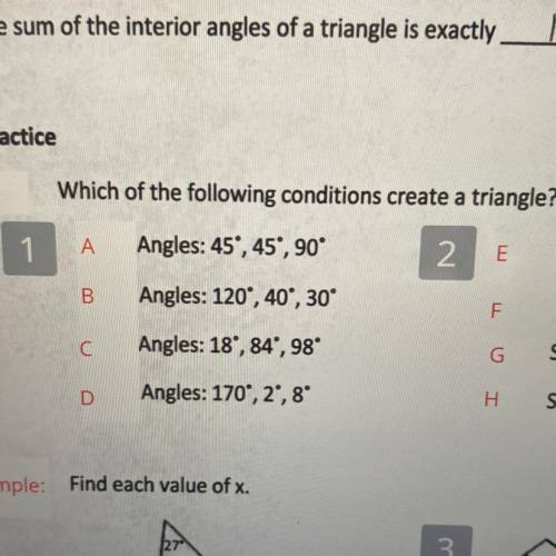 Which of the following conditions create a triangle?

Angles: 45°, 45°, 90°
Angles: 120°, 40°, 30°
