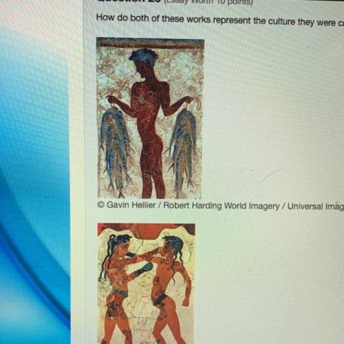 Question 26 (Essay Worth 10 points)

How do both of these works represent the culture they were cr